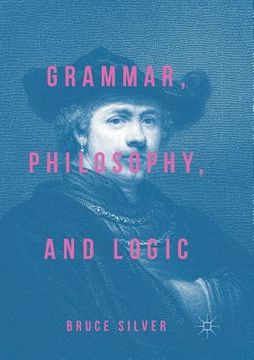 portada Grammar, Philosophy, and Logic (en Inglés)