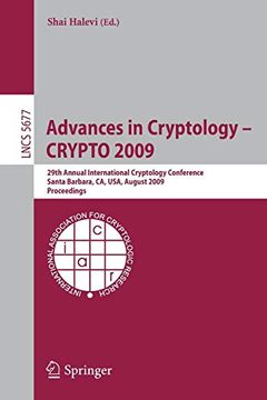 portada Advances in Cryptology - Crypto 2009: 29Th Annual International Cryptology Conference, Santa Barbara, ca, Usa, August 16-20, 2009, Proceedings (Lecture Notes in Computer Science) (in English)