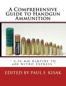 portada A Comprehensive Guide to Handgun Ammunition: " 2.34 mm rimfire to .600 Nitro Express " (en Inglés)
