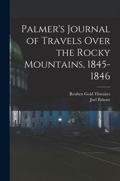 portada Palmer's Journal of Travels Over the Rocky Mountains, 1845-1846