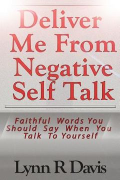 portada Deliver Me From Negative Self Talk: Faithful Words You Should Say When You Talk To Youself (en Inglés)