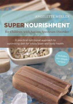portada Supernourishment for Children with Autism Spectrum Disorder: A Practical Nutritional Approach to Optimizing Diet for Whole Brain and Body Health (in English)