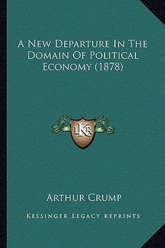 portada a new departure in the domain of political economy (1878) (en Inglés)