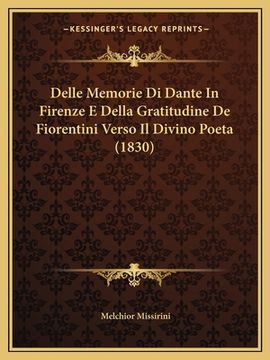 portada Delle Memorie Di Dante In Firenze E Della Gratitudine De Fiorentini Verso Il Divino Poeta (1830) (in Italian)