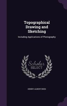 portada Topographical Drawing and Sketching: Including Applications of Photography (en Inglés)
