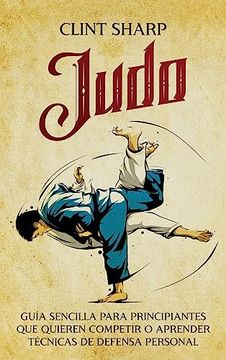 portada Judo: Guía Sencilla Para Principiantes que Quieren Competir o Aprender Técnicas de Defensa Personal