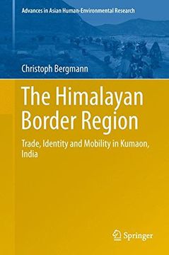 portada The Himalayan Border Region: Trade, Identity and Mobility in Kumaon, India (Advances in Asian Human-Environmental Research)