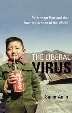 portada The Liberal Virus: Permanent war and the Americanization of the World (in English)
