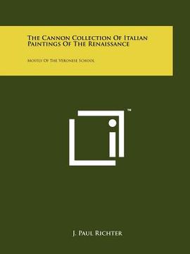 portada the cannon collection of italian paintings of the renaissance: mostly of the veronese school (en Inglés)