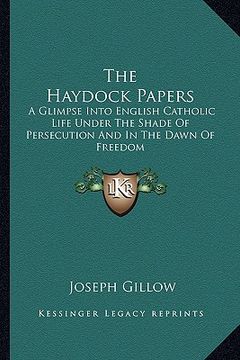 portada the haydock papers: a glimpse into english catholic life under the shade of persecution and in the dawn of freedom (en Inglés)