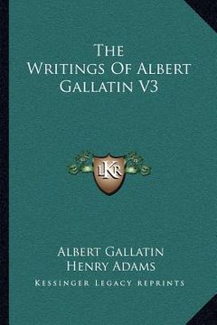 portada the writings of albert gallatin v3 (in English)