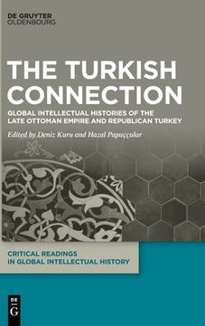 portada The Turkish Connection: Global Intellectual Histories of the Late Ottoman Empire and Republican Turkey (en Inglés)