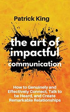 portada The art of Impactful Communication: How to Genuinely and Effectively Connect, Talk to be Heard, and Create Remarkable Relationships (in English)