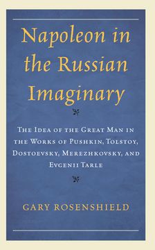 portada Napoleon in the Russian Imaginary: The Idea of the Great Man in the Works of Pushkin, Tolstoy, Dostoevsky, Merezhkovsky, and Evgenii Tarle (en Inglés)