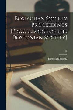 portada Bostonian Society Proceedings [Proceedings of the Bostonian Society]; 13 (en Inglés)