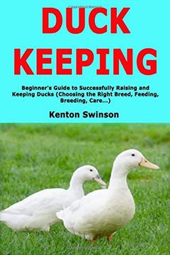 portada Duck Keeping: Beginner's Guide to Successfully Raising and Keeping Ducks (Choosing the Right Breed, Feeding, Breeding, Care. ) 