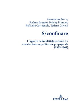 portada S/confinare: I rapporti culturali italo-svizzeri tra associazionismo, editoria e propaganda (1935-1965) (en Italiano)