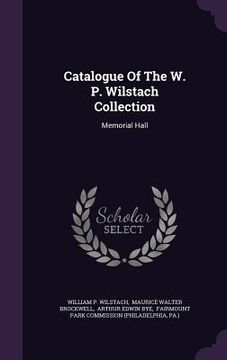 portada Catalogue Of The W. P. Wilstach Collection: Memorial Hall (en Inglés)