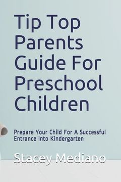 portada Tip Top Parents Guide For Preschool Children: Prepare Your Child For A Successful Entrance Into Kindergarten