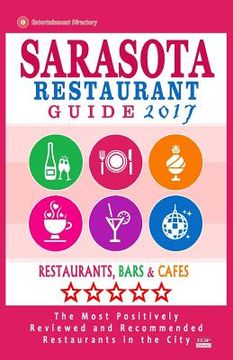 portada Sarasota Restaurant Guide 2017: Best Rated Restaurants in Sarasota, Florida - 500 Restaurants, Bars and Cafés Recommended for Visitors, 2017 (en Inglés)