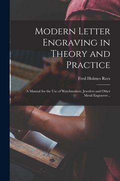 portada Modern Letter Engraving in Theory and Practice; a Manual for the use of Watchmakers, Jewelers and Other Metal Engravers .. (en Inglés)