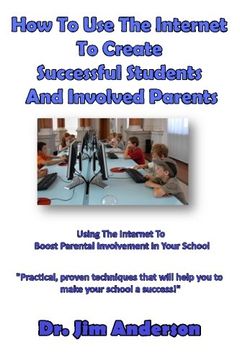 portada How To Use The Internet To Create Successful Students And Involved Parents: Using The Internet To Boost Parental Involvement In Your School