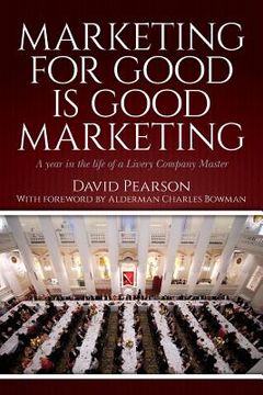portada Marketing for good is good marketing: A year in the life of a Livery Company Master (in English)