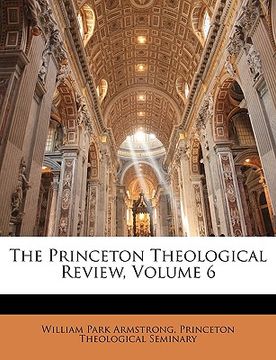 portada the princeton theological review, volume 6 (en Inglés)