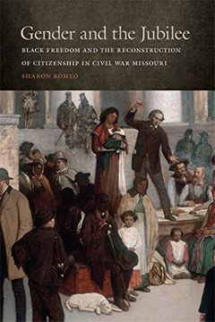 portada Gender and the Jubilee: Black Freedom and the Reconstruction of Citizenship in Civil war Missouri (Studies in the Legal History of the South) (in English)