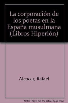 La corporación de los poetas en la España musulmana (Libros Hiperión)