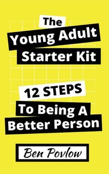 portada The Young Adult Starter Kit: 12 Steps to Being a Better Person (en Inglés)