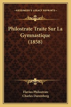 portada Philostrate Traite Sur La Gymnastique (1858) (en Francés)