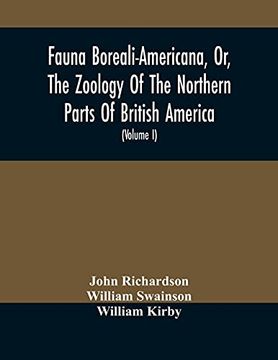 portada Fauna Boreali-Americana, or, the Zoology of the Northern Parts of British America: Containing Descriptions of the Objects of Natural History Collected. Of Captain sir John Franklin, R. No (Volume i) (in English)