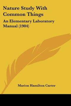 portada nature study with common things: an elementary laboratory manual (1904) (en Inglés)