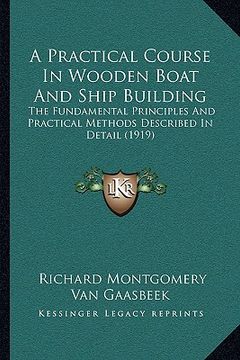 portada a   practical course in wooden boat and ship building a practical course in wooden boat and ship building: the fundamental principles and practical me