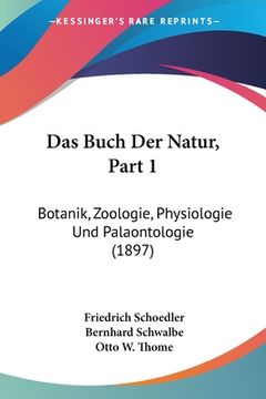 portada Das Buch Der Natur, Part 1: Botanik, Zoologie, Physiologie Und Palaontologie (1897) (en Alemán)