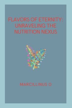 portada Flavors of Eternity: Unraveling the Nutrition Nexus (en Inglés)