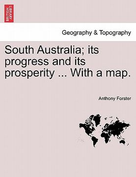 portada south australia; its progress and its prosperity ... with a map. (en Inglés)