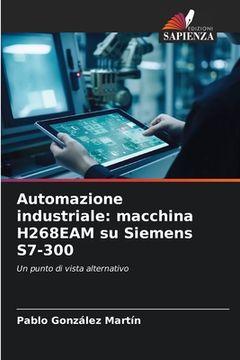 portada Automazione industriale: macchina H268EAM su Siemens S7-300 (in Italian)