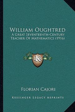 portada william oughtred: a great seventeenth-century teacher of mathematics (1916) (en Inglés)