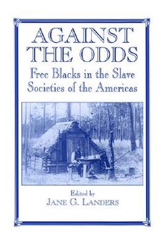 portada against the odds: free blacks in the slave societies of the americas (in English)