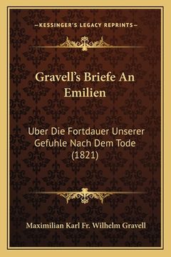 portada Gravell's Briefe An Emilien: Uber Die Fortdauer Unserer Gefuhle Nach Dem Tode (1821) (in German)