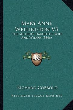portada mary anne wellington v3: the soldier's daughter, wife and widow (1846) the soldier's daughter, wife and widow (1846) (en Inglés)