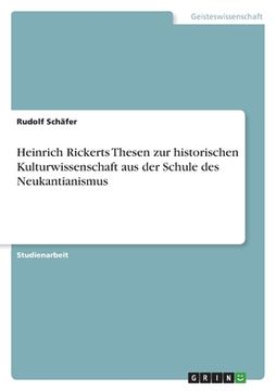portada Heinrich Rickerts Thesen zur historischen Kulturwissenschaft aus der Schule des Neukantianismus (en Alemán)