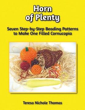 portada Horn of Plenty Beading Pattern Book: Seven Step-by-Step Beading Patterns to Make One Filled Cornucopia (en Inglés)