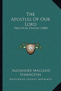 portada the apostles of our lord: practical studies (1880) (en Inglés)