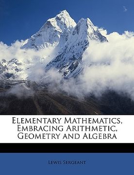 portada elementary mathematics, embracing arithmetic, geometry and algebra (en Inglés)
