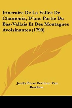 portada Itineraire De La Vallee De Chamonix, D'une Partie Du Bas-Vallais Et Des Montagnes Avoisinantes (1790) (en Francés)