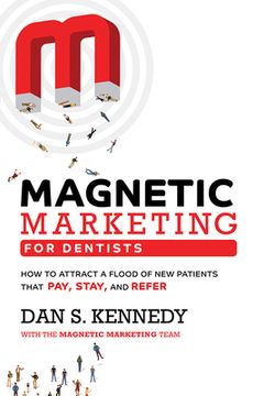 portada Magnetic Marketing for Dentists: How to Attract a Flood of new Patients That Pay, Stay, and Refer (en Inglés)
