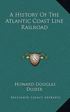 portada a history of the atlantic coast line railroad (en Inglés)